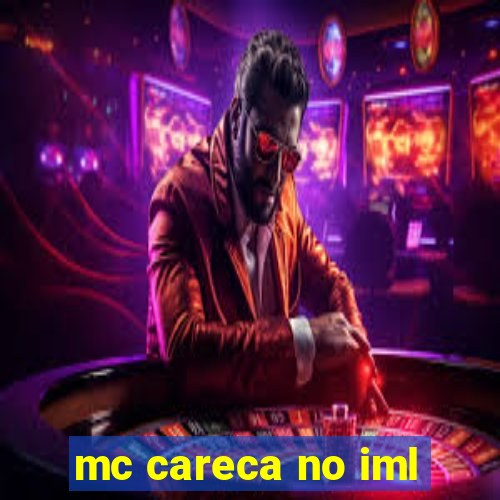 mc careca no iml